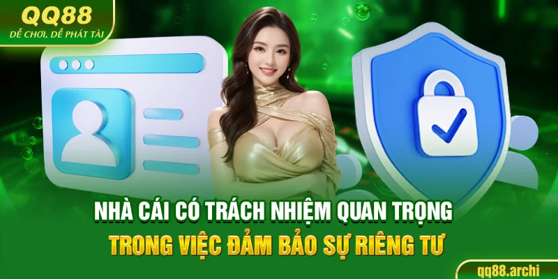 Nhà cái có trách nhiệm quan trọng trong việc đảm bảo sự riêng tư