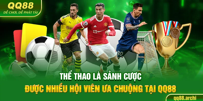 Thể thao là sảnh cược được nhiều hội viên ưa chuộng tại QQ88