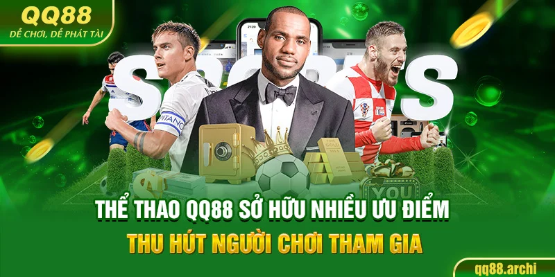 Thể Thao QQ88 sở hữu nhiều ưu điểm thu hút người chơi tham gia